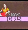 2 Broke Girls (2011-)